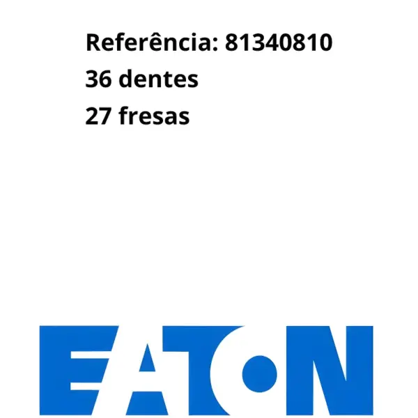 ENGRENAGEM RÉ EATON 81340810 COM REFERÊNCIA 36 DENTES E 27 FRESAS LOGO EATON